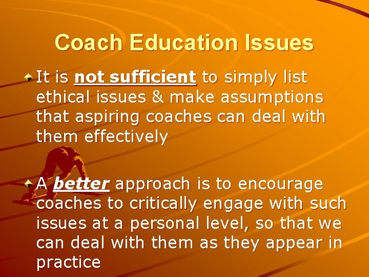 Coach Education Issues It is not sufficient to simply list ethical issues & make