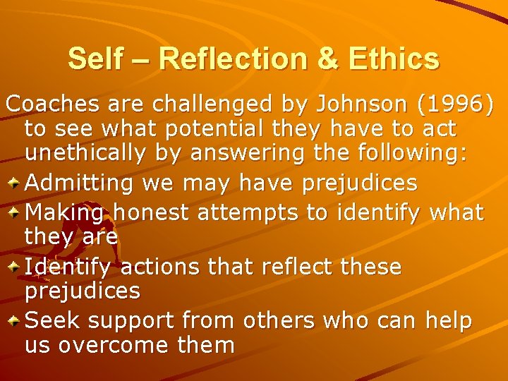 Self – Reflection & Ethics Coaches are challenged by Johnson (1996) to see what