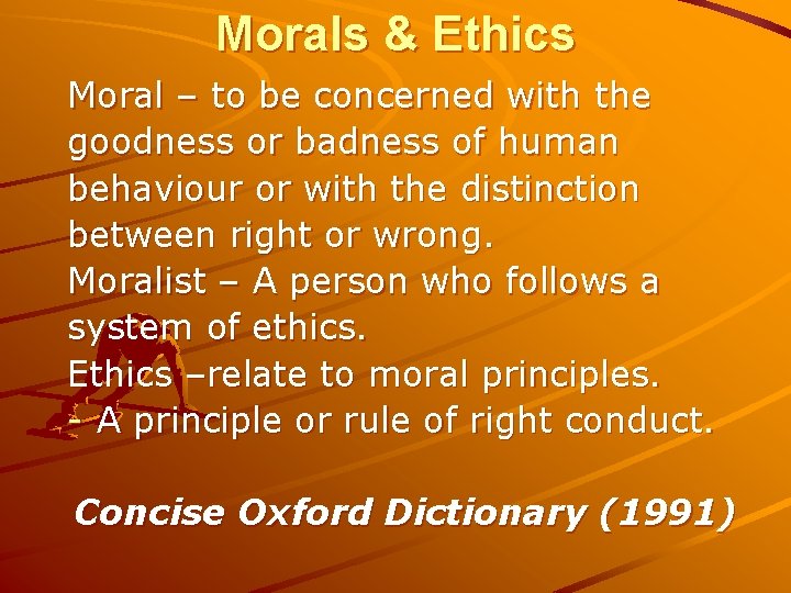 Morals & Ethics Moral – to be concerned with the goodness or badness of