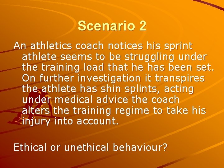 Scenario 2 An athletics coach notices his sprint athlete seems to be struggling under
