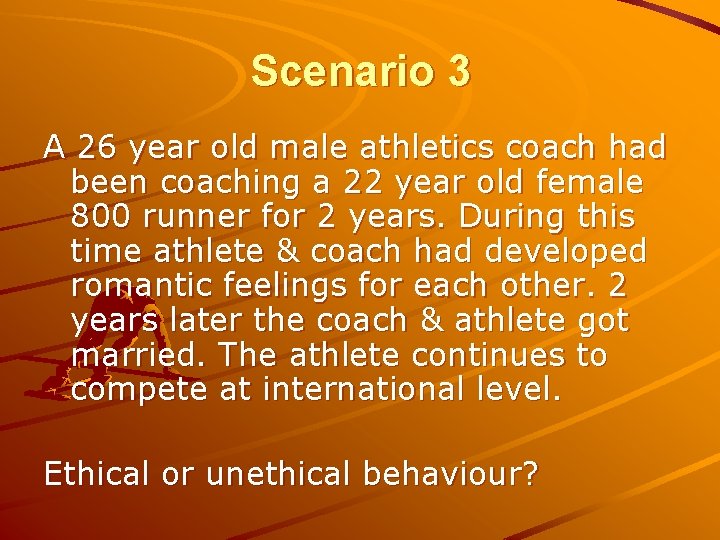 Scenario 3 A 26 year old male athletics coach had been coaching a 22