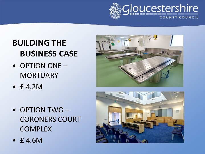BUILDING THE BUSINESS CASE • OPTION ONE – MORTUARY • £ 4. 2 M
