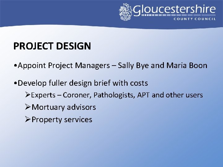 PROJECT DESIGN • Appoint Project Managers – Sally Bye and Maria Boon • Develop