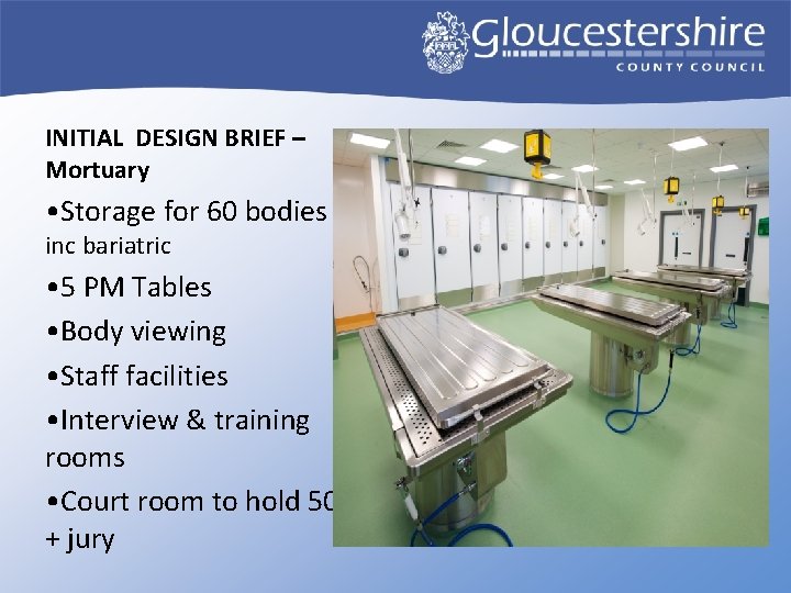 INITIAL DESIGN BRIEF – Mortuary • Storage for 60 bodies inc bariatric • 5