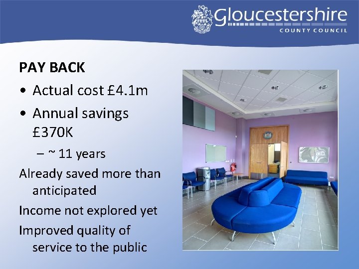 PAY BACK • Actual cost £ 4. 1 m • Annual savings £ 370