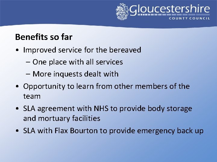Benefits so far • Improved service for the bereaved – One place with all