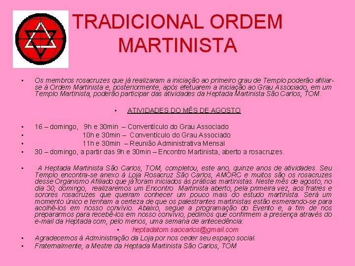 TRADICIONAL ORDEM MARTINISTA • Os membros rosacruzes que já realizaram a iniciação ao primeiro
