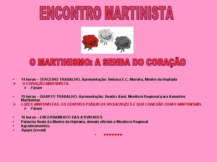  • 14 horas – TERCEIRO TRABALHO. Apresentação: Heloisa E. C. Moreira, Mestre da