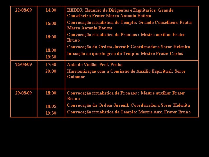 22/08/09 14: 00 16: 00 18: 00 19: 30 REDIG: Reunião de Dirigentes e