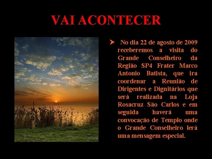 VAI ACONTECER No dia 22 de agosto de 2009 receberemos a visita do Grande