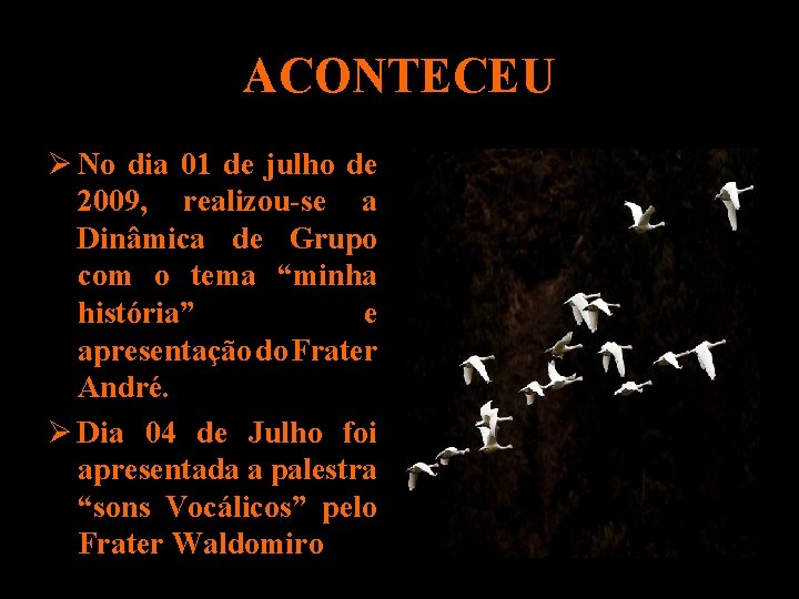 ACONTECEU No dia 01 de julho de 2009, realizou-se a Dinâmica de Grupo com