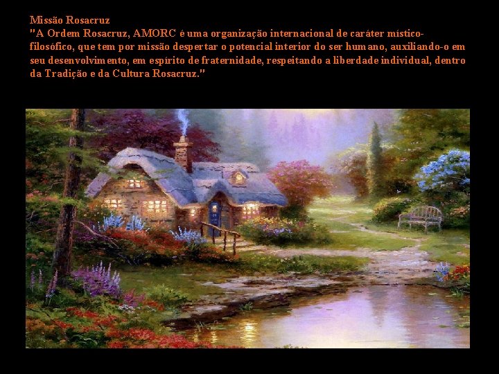 Missão Rosacruz "A Ordem Rosacruz, AMORC é uma organização internacional de caráter místicofilosófico, que