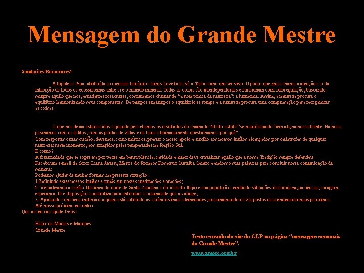 Mensagem do Grande Mestre Saudações Rosacruzes! A hipótese Gaia, atribuída ao cientista britânico James