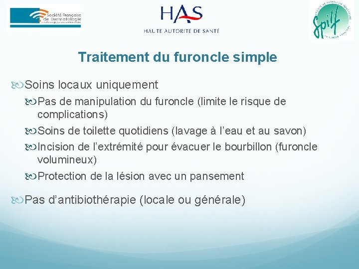 Traitement du furoncle simple Soins locaux uniquement Pas de manipulation du furoncle (limite le