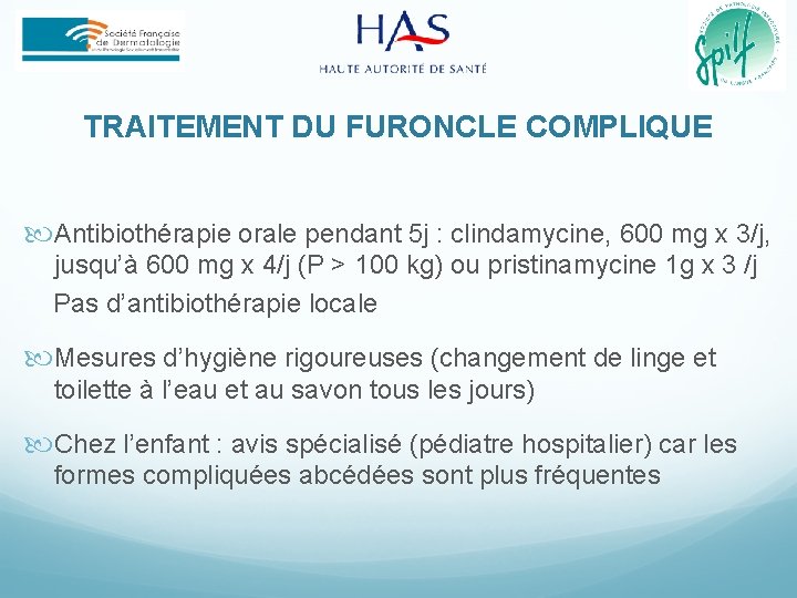 TRAITEMENT DU FURONCLE COMPLIQUE Antibiothérapie orale pendant 5 j : clindamycine, 600 mg x