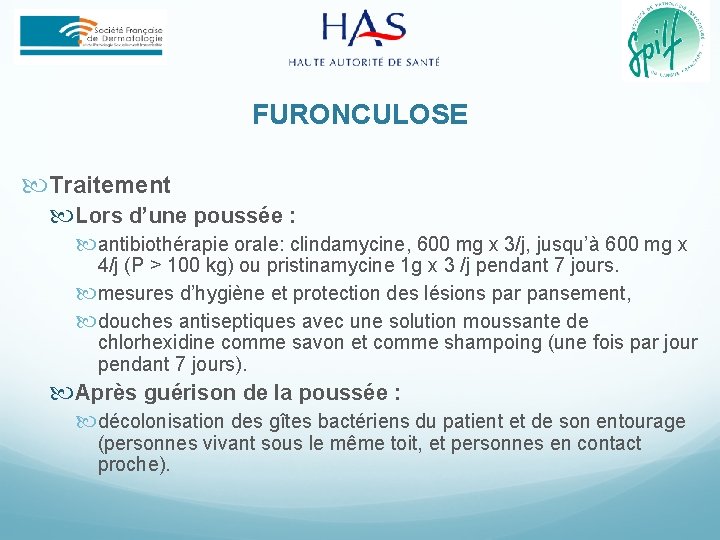 FURONCULOSE Traitement Lors d’une poussée : antibiothérapie orale: clindamycine, 600 mg x 3/j, jusqu’à