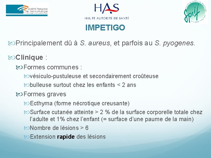 IMPETIGO Principalement dû à S. aureus, et parfois au S. pyogenes. Clinique : Formes