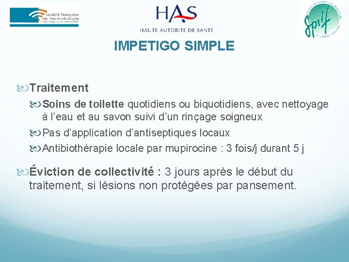 IMPETIGO SIMPLE Traitement Soins de toilette quotidiens ou biquotidiens, avec nettoyage à l’eau et