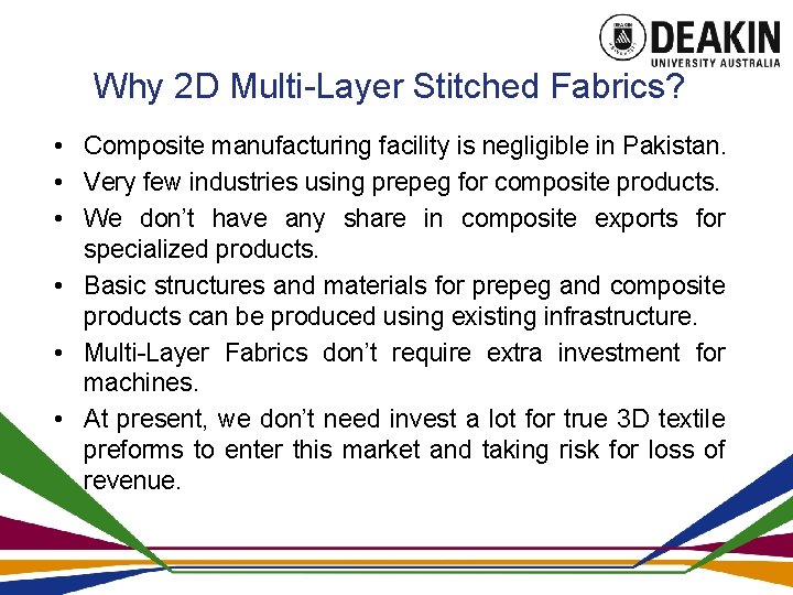 Why 2 D Multi-Layer Stitched Fabrics? • Composite manufacturing facility is negligible in Pakistan.