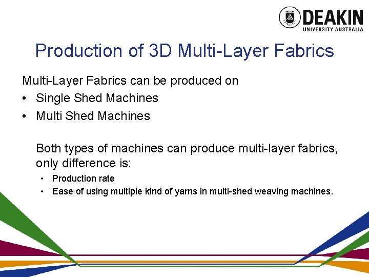 Production of 3 D Multi-Layer Fabrics can be produced on • Single Shed Machines