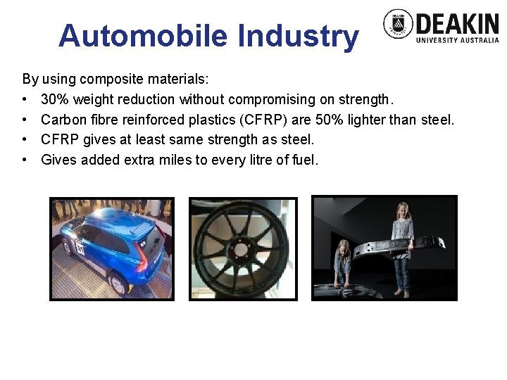 Automobile Industry By using composite materials: • 30% weight reduction without compromising on strength.