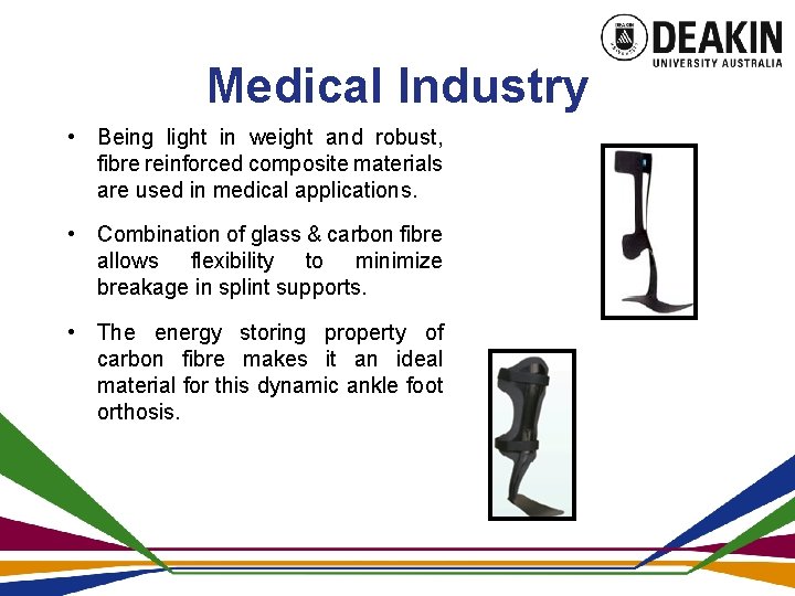 Medical Industry • Being light in weight and robust, fibre reinforced composite materials are