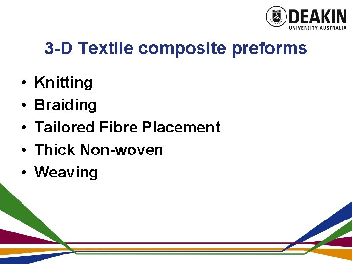 3 -D Textile composite preforms • • • Knitting Braiding Tailored Fibre Placement Thick