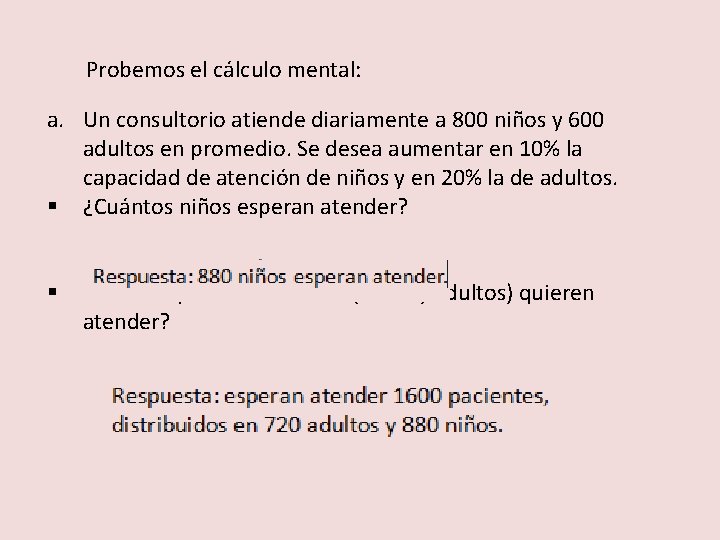 Probemos el cálculo mental: a. Un consultorio atiende diariamente a 800 niños y 600