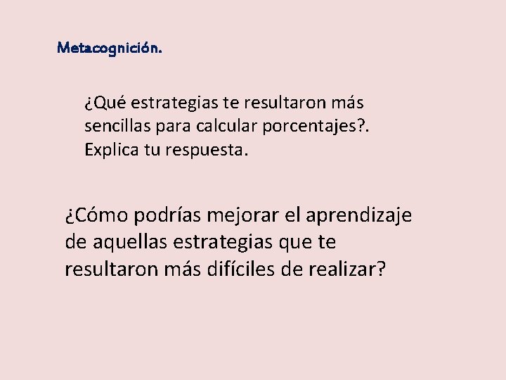 Metacognición. ¿Qué estrategias te resultaron más sencillas para calcular porcentajes? . Explica tu respuesta.