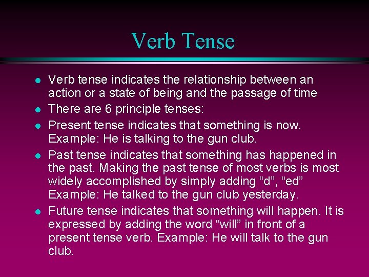 Verb Tense l l l Verb tense indicates the relationship between an action or