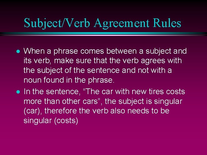 Subject/Verb Agreement Rules l l When a phrase comes between a subject and its