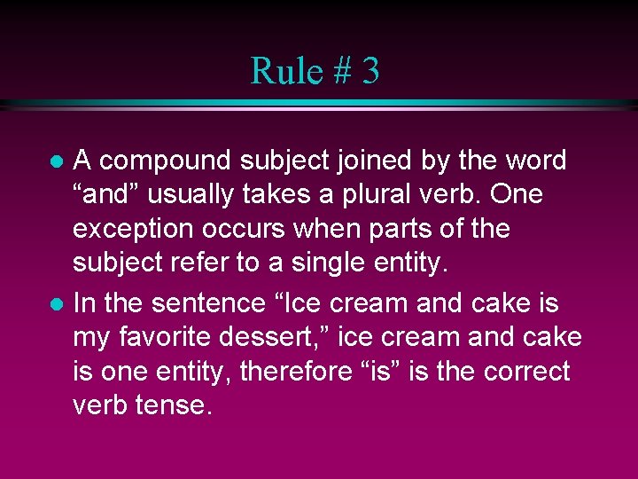 Rule # 3 A compound subject joined by the word “and” usually takes a