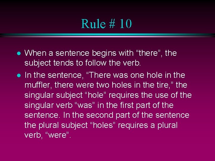 Rule # 10 l l When a sentence begins with “there”, the subject tends