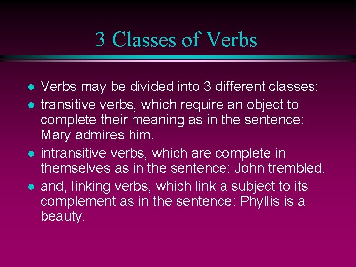 3 Classes of Verbs l l Verbs may be divided into 3 different classes:
