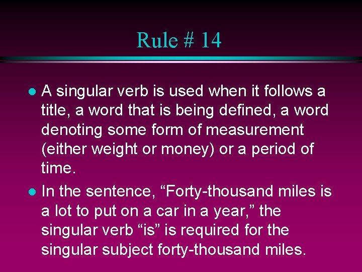 Rule # 14 A singular verb is used when it follows a title, a