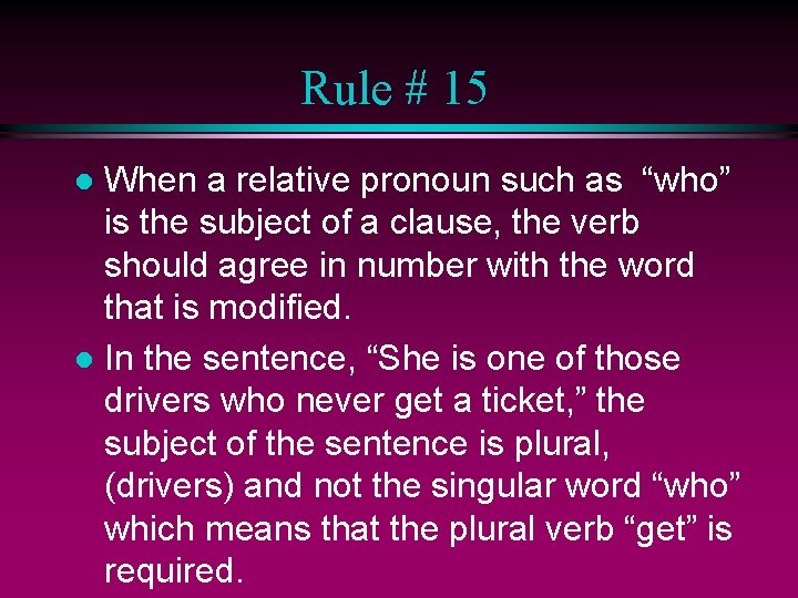 Rule # 15 When a relative pronoun such as “who” is the subject of