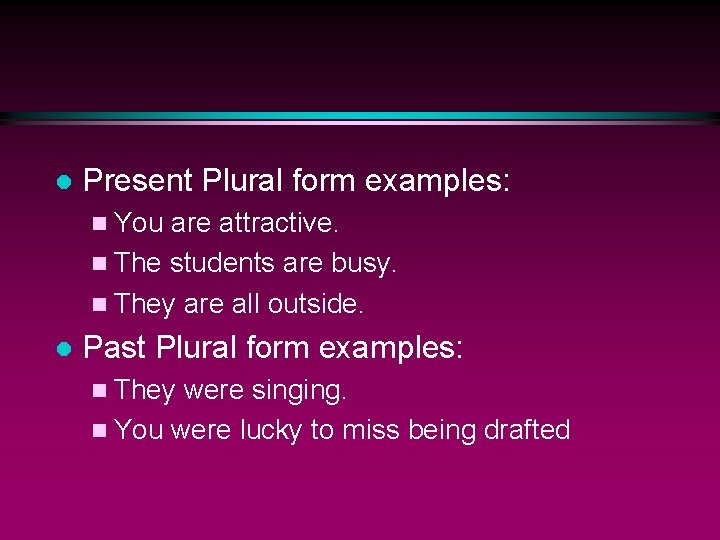 l Present Plural form examples: n You are attractive. n The students are busy.