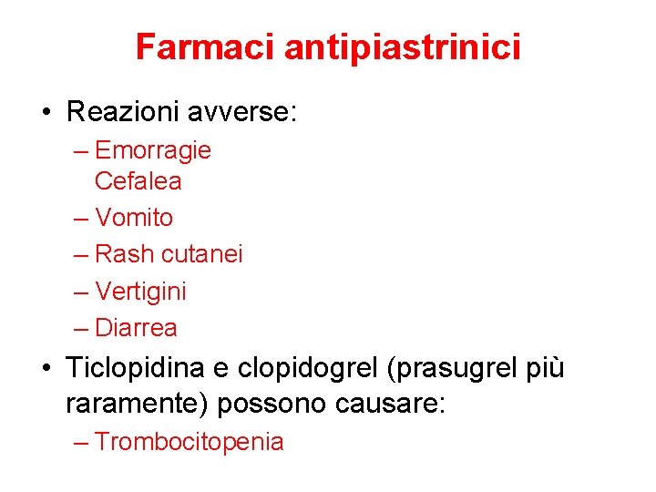 Farmaci antipiastrinici • Reazioni avverse: – Emorragie Cefalea – Vomito – Rash cutanei –