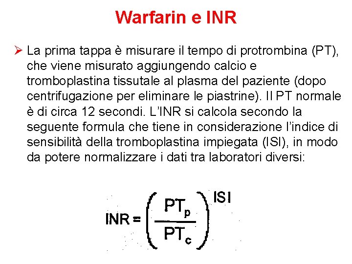 Warfarin e INR Ø La prima tappa è misurare il tempo di protrombina (PT),