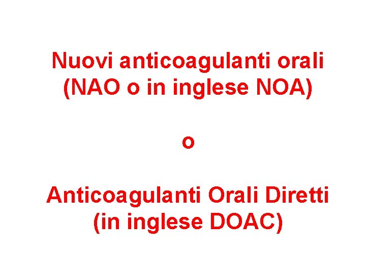 Nuovi anticoagulanti orali (NAO o in inglese NOA) o Anticoagulanti Orali Diretti (in inglese