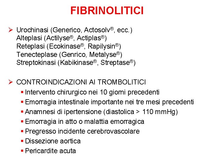 FIBRINOLITICI Ø Urochinasi (Generico, Actosolv®, ecc. ) Alteplasi (Actilyse®, Actiplas®) Reteplasi (Ecokinase®, Rapilysin®) Tenecteplase