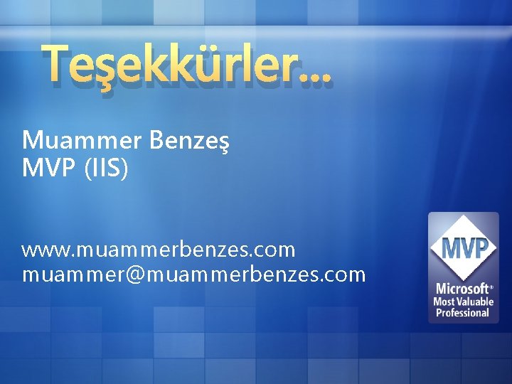 Teşekkürler. . . Muammer Benzeş MVP (IIS) www. muammerbenzes. com muammer@muammerbenzes. com 