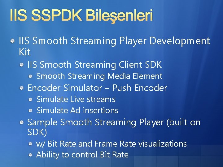 IIS SSPDK Bileşenleri IIS Smooth Streaming Player Development Kit IIS Smooth Streaming Client SDK