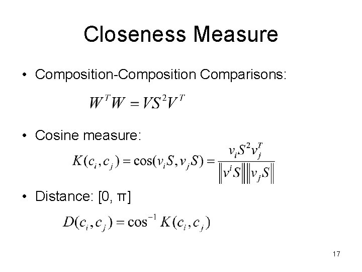 Closeness Measure • Composition-Composition Comparisons: • Cosine measure: • Distance: [0, π] 17 