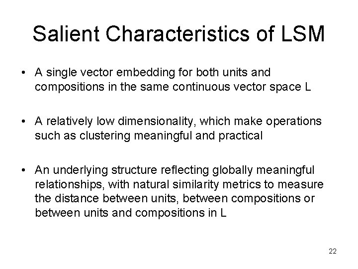 Salient Characteristics of LSM • A single vector embedding for both units and compositions