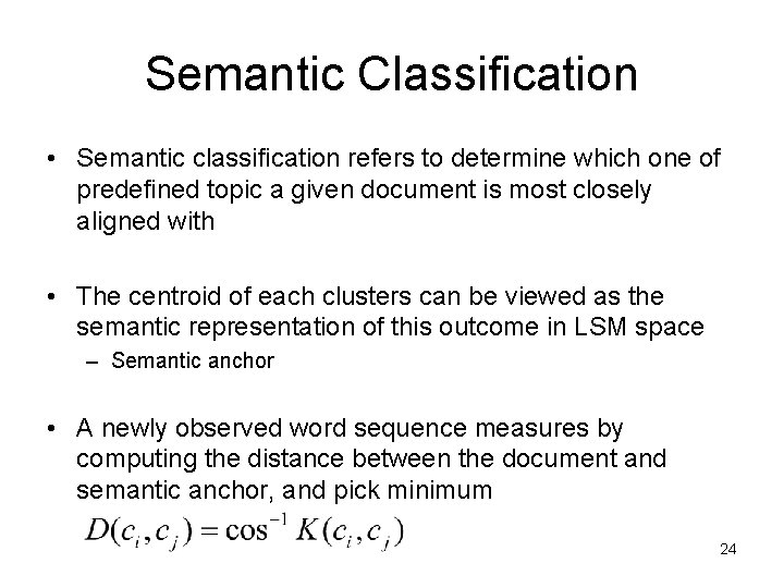 Semantic Classification • Semantic classification refers to determine which one of predefined topic a