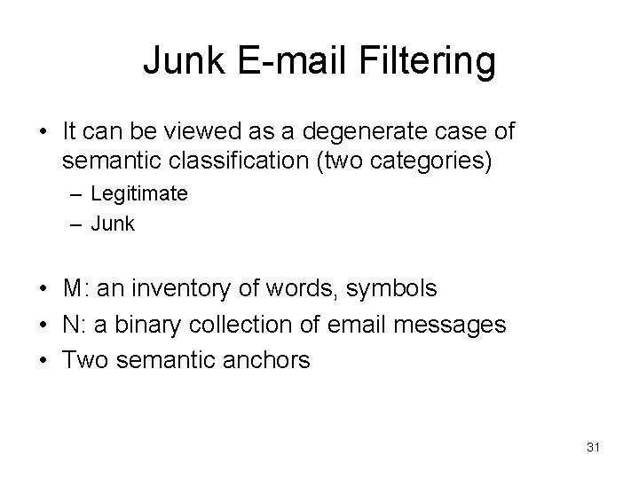 Junk E-mail Filtering • It can be viewed as a degenerate case of semantic