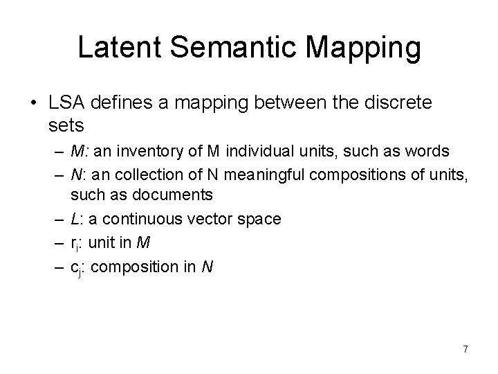 Latent Semantic Mapping • LSA defines a mapping between the discrete sets – M: