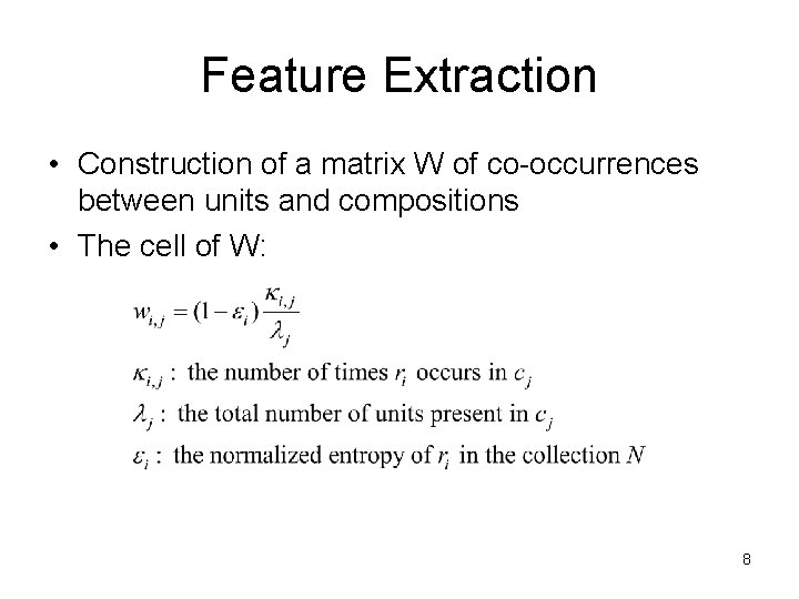 Feature Extraction • Construction of a matrix W of co-occurrences between units and compositions