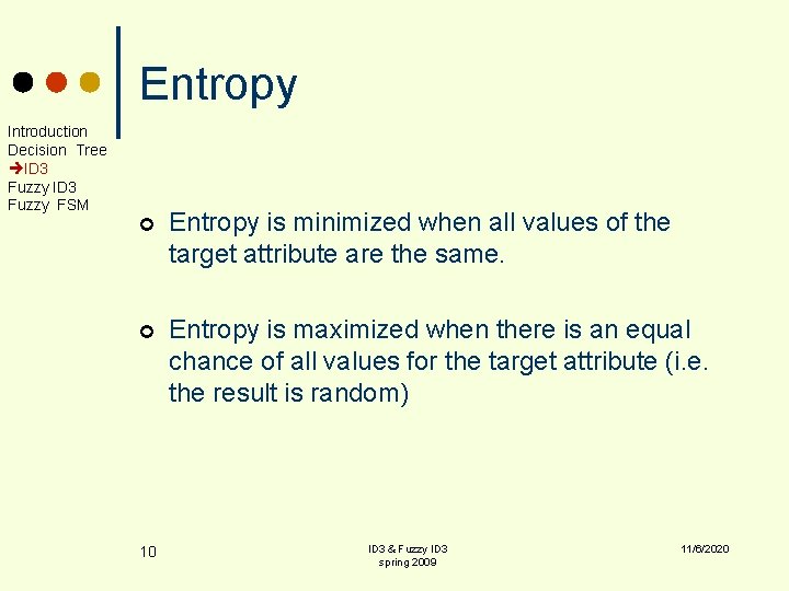 Entropy Introduction Decision Tree ID 3 Fuzzy FSM ¢ Entropy is minimized when all